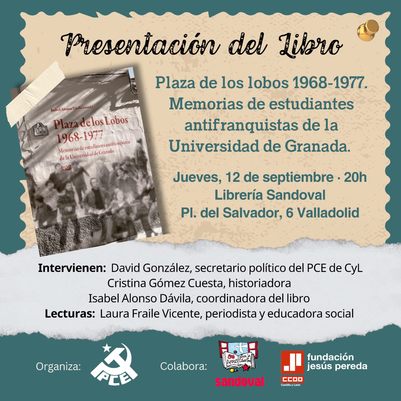 Presentación del Libro: Plaza de los lobos 1968-1977. Memorias de estudiantes antifranquistas en la Universidad de Granada. Jueves, 12 de septiembre a las ocho de la tarde en la Librería Sandoval, en la Plaza del Salvador número 6 de Valladolid. Intervendrán David González (secretario político del PCE de Castilla y León), Cristina Gómez Cuesta (historiadora), Isabel Alonso Dávila (coordinadora del libro) y Laura Fraile Vicente, periodista y educadora social.